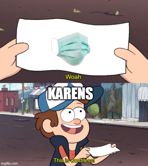 this is worthless | KARENS | image tagged in this is worthless,karens | made w/ Imgflip meme maker