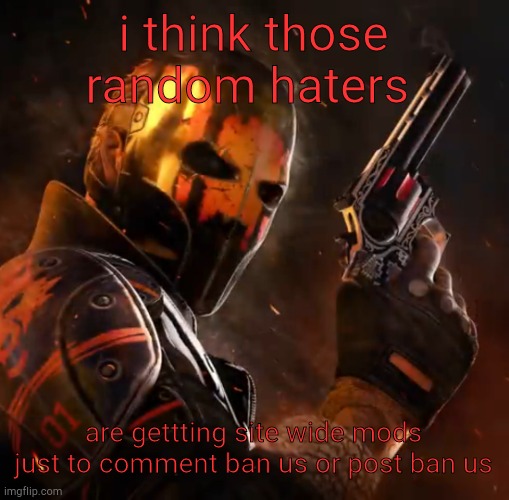 Critical ops lone wolf | i think those random haters; are gettting site wide mods just to comment ban us or post ban us | image tagged in critical ops lone wolf | made w/ Imgflip meme maker