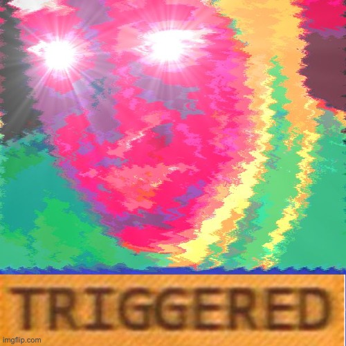 Triggered (Distorted) | image tagged in triggered distorted | made w/ Imgflip meme maker