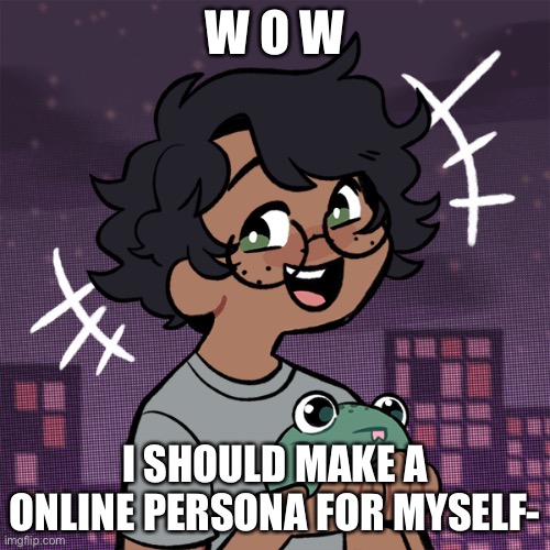 Ram3n picrew | W O W; I SHOULD MAKE A ONLINE PERSONA FOR MYSELF- | image tagged in ram3n picrew | made w/ Imgflip meme maker
