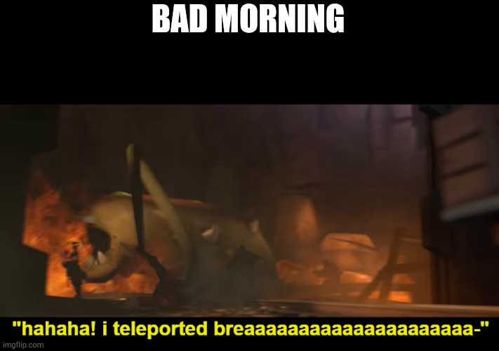 amskdlwkwqlwdkwksdmvfdjnfjfdnfjnjgjkhhkkhff | BAD MORNING | image tagged in amskdlwkwqlwdkwksdmvfdjnfjfdnfjnjgjkhhkkhff | made w/ Imgflip meme maker
