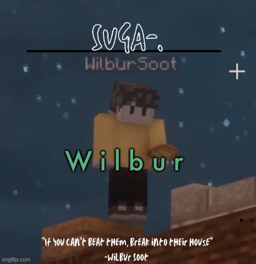 W i l b u r | W i l b u r | image tagged in w i l b u r | made w/ Imgflip meme maker
