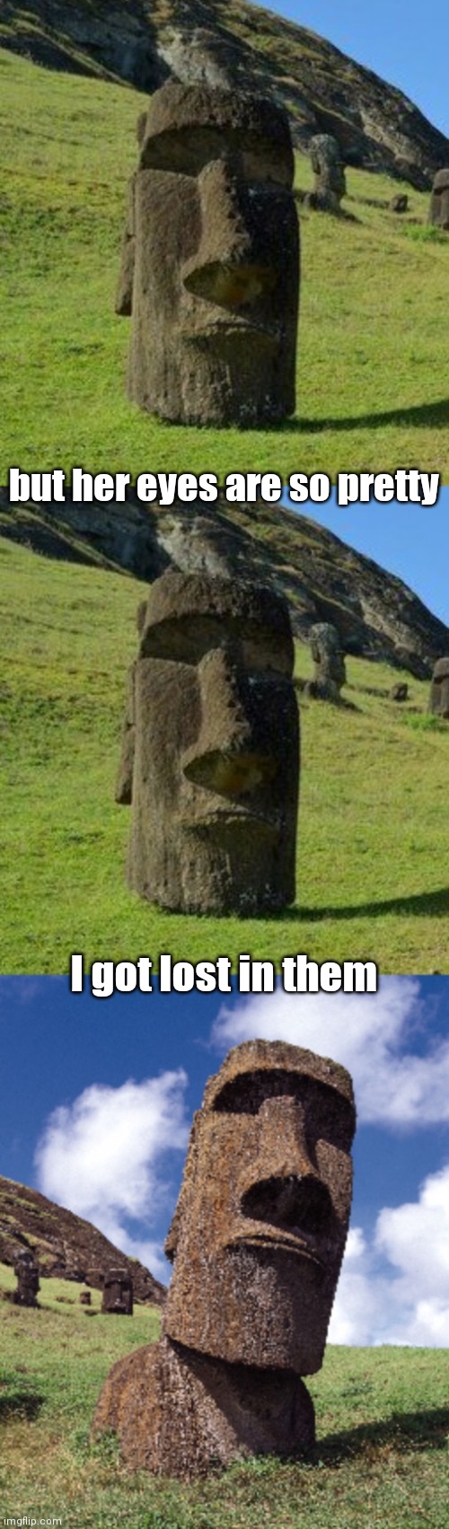 Bad Pun Moai | but her eyes are so pretty I got lost in them | image tagged in bad pun moai | made w/ Imgflip meme maker