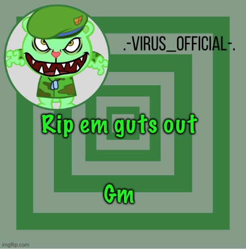 .-Virus_official-. template | Rip em guts out; Gm | image tagged in -virus_official- template | made w/ Imgflip meme maker