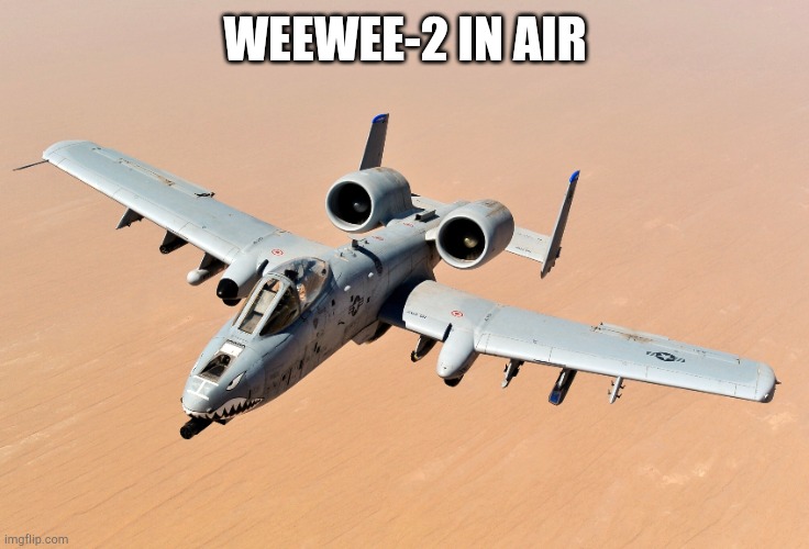 comment your attack aircraft | WEEWEE-2 IN AIR | made w/ Imgflip meme maker