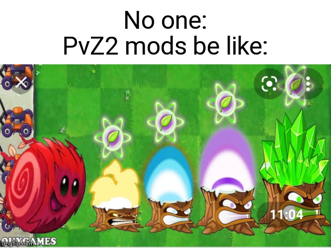 Seriously. There are no such things as a red Tumbleweed and purple or green Torchwoods. They can't hurt you. | No one:
PvZ2 mods be like: | image tagged in memes,plants vs zombies 2,mods,no one,clickbait | made w/ Imgflip meme maker