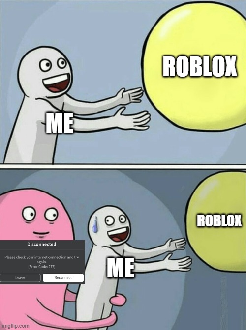 LAG | ROBLOX; ME; ROBLOX; ME | image tagged in memes,running away balloon | made w/ Imgflip meme maker