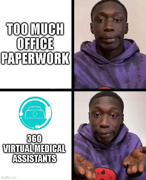 khaby lame meme | TOO MUCH OFFICE PAPERWORK; 360 VIRTUAL MEDICAL ASSISTANTS | image tagged in khaby lame meme | made w/ Imgflip meme maker