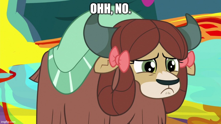 OHH, NO. | image tagged in yona,mylittlepony,my little pony friendship is magic | made w/ Imgflip meme maker