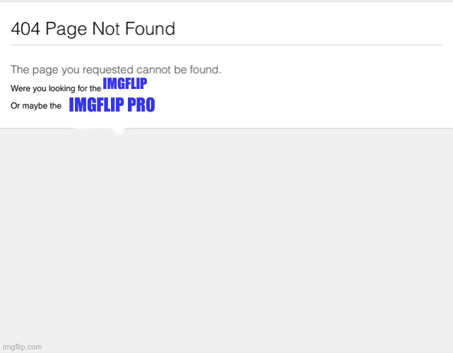404 not found | IMGFLIP PRO; IMGFLIP | image tagged in 404 not found | made w/ Imgflip meme maker