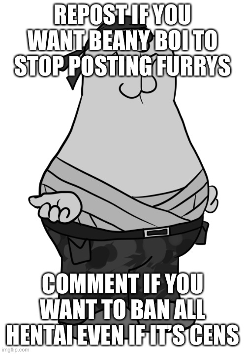 Sanford griffen | REPOST IF YOU WANT BEANY BOI TO STOP POSTING FURRYS; COMMENT IF YOU WANT TO BAN ALL HENTAI EVEN IF IT’S CENSORED | made w/ Imgflip meme maker