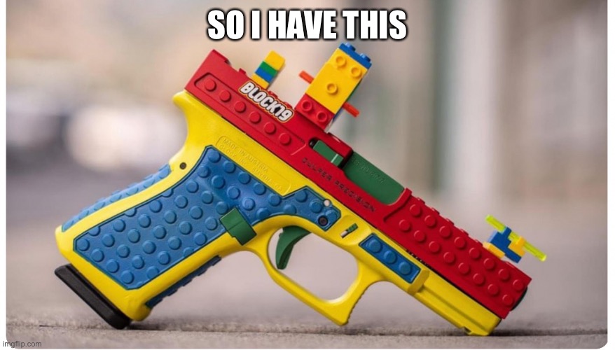 SO I HAVE THIS | made w/ Imgflip meme maker