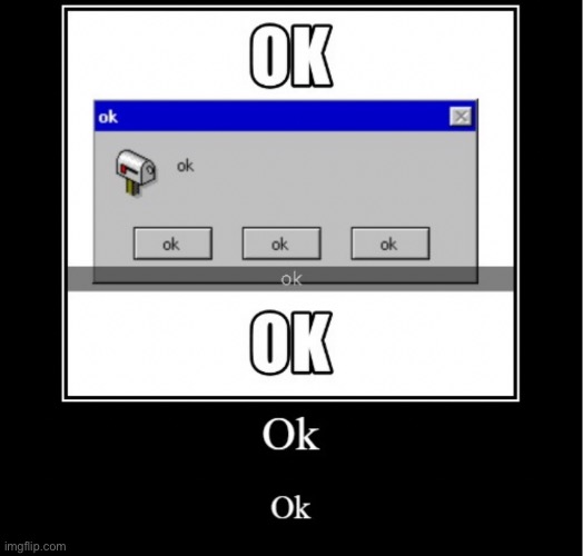 Ok | made w/ Imgflip meme maker