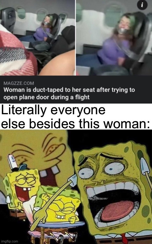 I mean if she opened the door that would have been really bad | Literally everyone else besides this woman: | image tagged in spongebob laughing hysterically | made w/ Imgflip meme maker