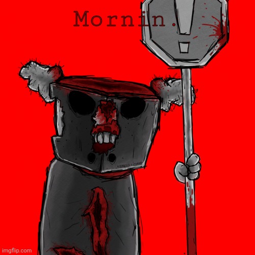 Tricky the Clown says stuff | Mornin. | image tagged in tricky the clown says stuff | made w/ Imgflip meme maker