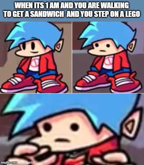 Boyfriend Realization |  WHEN ITS 1 AM AND YOU ARE WALKING TO GET A SANDWICH  AND YOU STEP ON A LEGO | image tagged in boyfriend realization,stepping on a lego,friday night funkin,oof size large | made w/ Imgflip meme maker