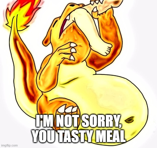 Pokemon Go Vore | I'M NOT SORRY, YOU TASTY MEAL | image tagged in pokemon go vore | made w/ Imgflip meme maker