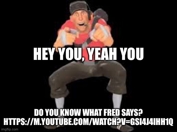 Ha ha, he said it (why am I so childish) | HEY YOU, YEAH YOU; DO YOU KNOW WHAT FRED SAYS? HTTPS://M.YOUTUBE.COM/WATCH?V=GSI4J4IHH1Q | image tagged in think fast chucklenuts | made w/ Imgflip meme maker