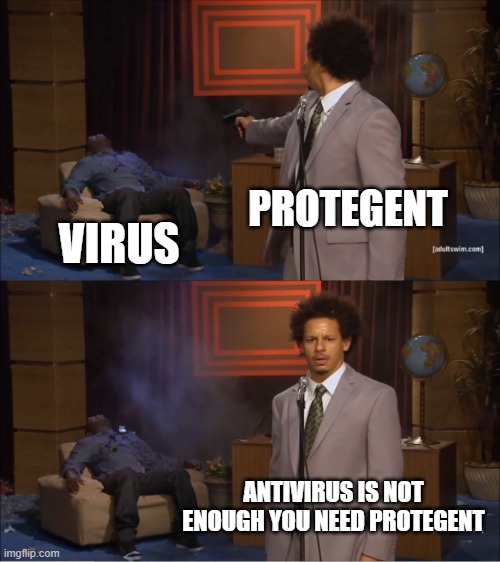 Who Killed Hannibal | PROTEGENT; VIRUS; ANTIVIRUS IS NOT ENOUGH YOU NEED PROTEGENT | image tagged in memes,who killed hannibal | made w/ Imgflip meme maker