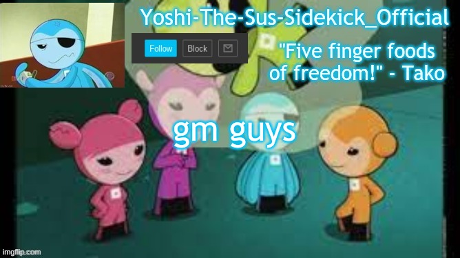 Yoshi-The-Sus-Sidekick_Official's Sushi Pack Temp | gm guys | image tagged in yoshi-the-sus-sidekick_official's sushi pack temp | made w/ Imgflip meme maker