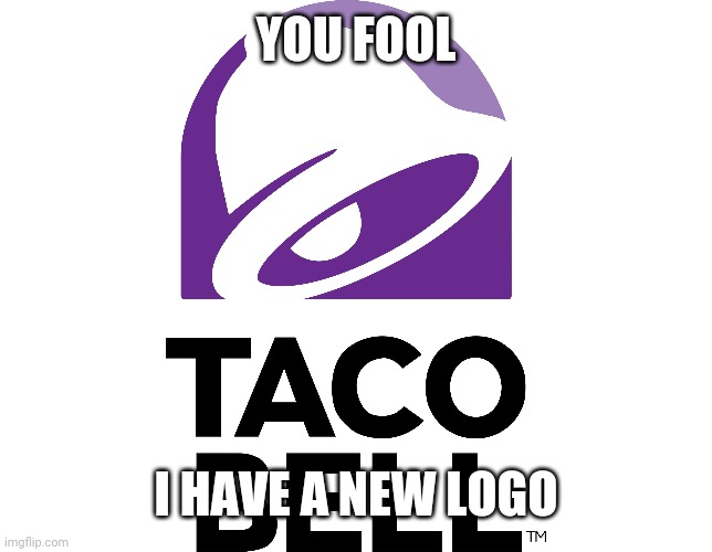 YOU FOOL I HAVE A NEW LOGO | made w/ Imgflip meme maker