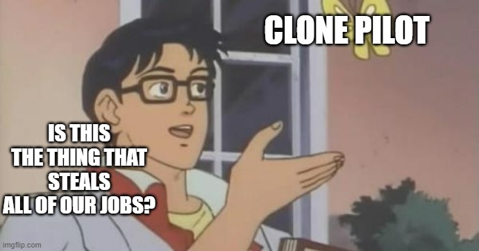 Is This a Pigeon | CLONE PILOT; IS THIS THE THING THAT STEALS ALL OF OUR JOBS? | image tagged in is this a pigeon | made w/ Imgflip meme maker