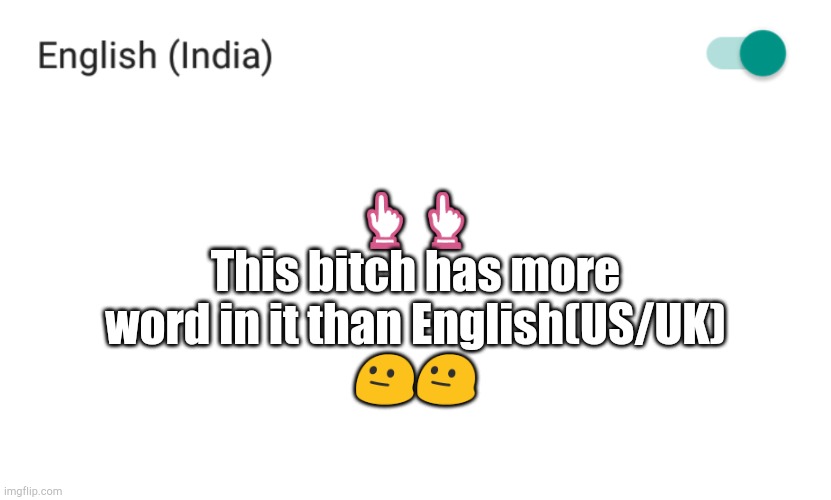 . | 👆👆
This bitch has more word in it than English(US/UK)
😐😐 | image tagged in memes,blank transparent square | made w/ Imgflip meme maker