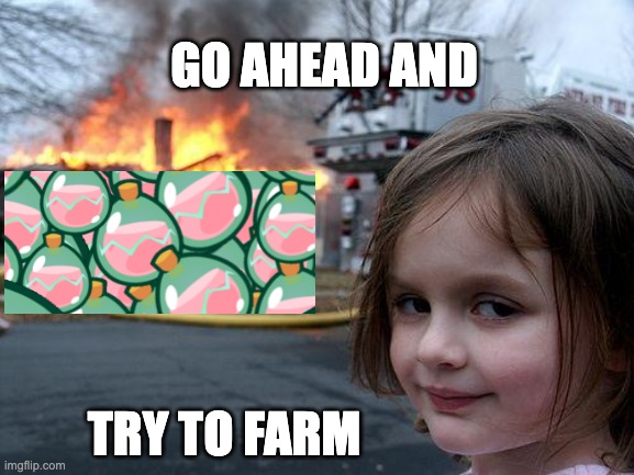Disaster Girl Meme | GO AHEAD AND; TRY TO FARM | image tagged in memes,disaster girl | made w/ Imgflip meme maker