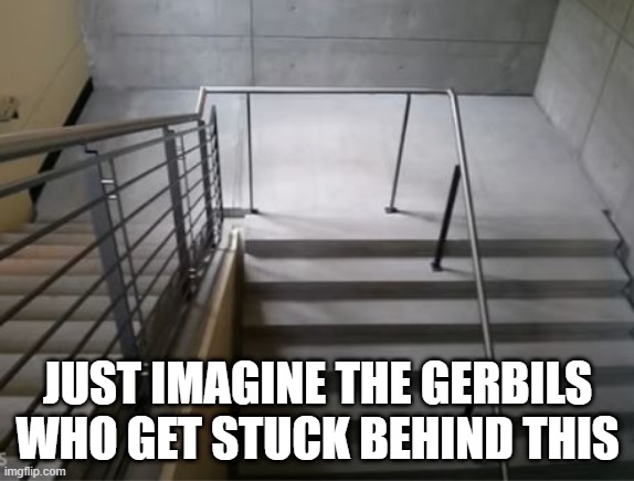 Railing Fodder | JUST IMAGINE THE GERBILS WHO GET STUCK BEHIND THIS | image tagged in you had one job | made w/ Imgflip meme maker