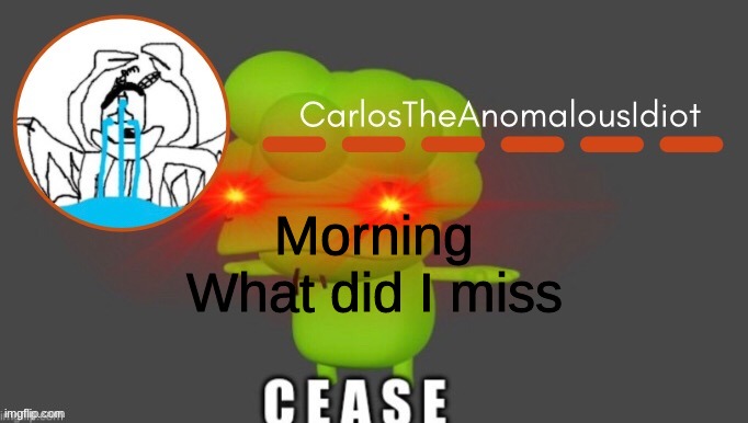 .:) | Morning
What did I miss | made w/ Imgflip meme maker