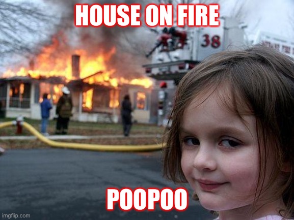 lol | HOUSE ON FIRE; POOPOO | image tagged in memes,disaster girl | made w/ Imgflip meme maker