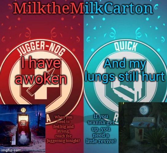 MilkTheMilkCarton but it's his favorite perks | I have awoken; And my lungs still hurt | image tagged in milkthemilkcarton but it's his favorite perks | made w/ Imgflip meme maker