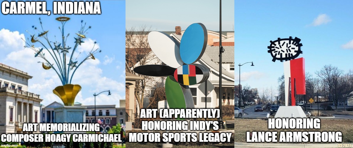 Carmel Indiana Roundabout Art | CARMEL, INDIANA; ART MEMORIALIZING COMPOSER HOAGY CARMICHAEL; ART (APPARENTLY) HONORING INDY'S MOTOR SPORTS LEGACY; HONORING LANCE ARMSTRONG; SS 2021 | image tagged in carmel,roundabout art,indiana,lance armstrong,hoagy carmichael | made w/ Imgflip meme maker