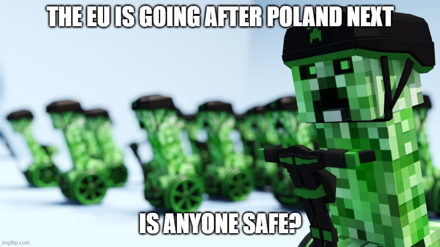 Although I predict a domino effect might happen if Poland or Hungary get kicked out | THE EU IS GOING AFTER POLAND NEXT; IS ANYONE SAFE? | image tagged in we are coming,poland | made w/ Imgflip meme maker