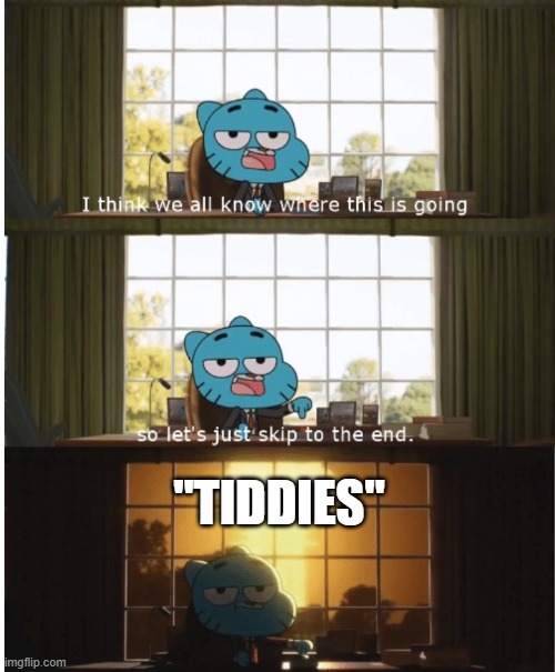 I think we all know where this is going | "TIDDIES" | image tagged in i think we all know where this is going | made w/ Imgflip meme maker