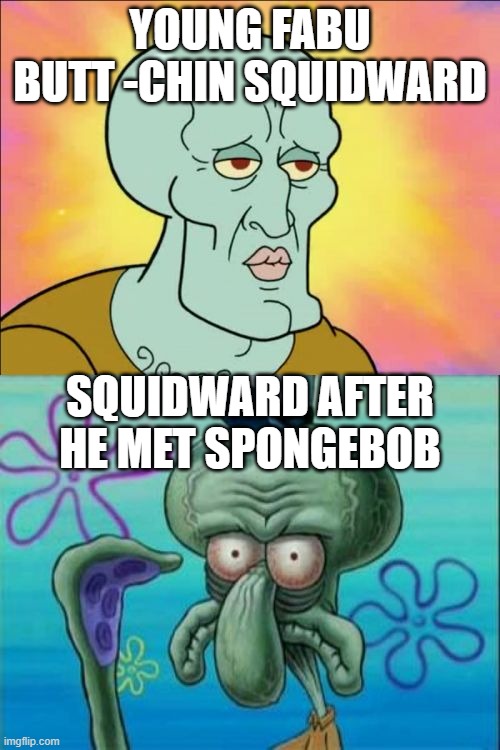 sponge bob memes | YOUNG FABU BUTT -CHIN SQUIDWARD; SQUIDWARD AFTER HE MET SPONGEBOB | image tagged in memes,squidward | made w/ Imgflip meme maker