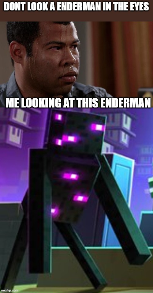 TO MANY EYES | DONT LOOK A ENDERMAN IN THE EYES; ME LOOKING AT THIS ENDERMAN | image tagged in sweating bullets,minecraft dungeons | made w/ Imgflip meme maker