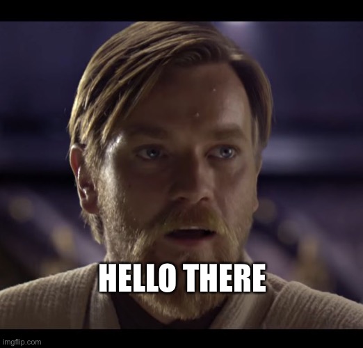 Hello there | HELLO THERE | image tagged in hello there | made w/ Imgflip meme maker