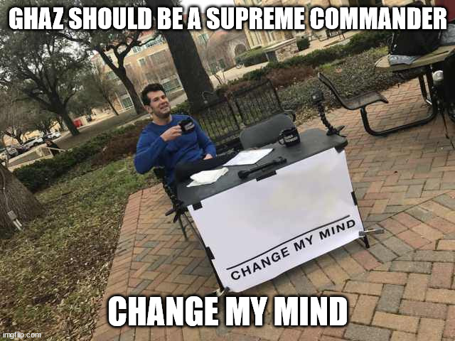 Prove me wrong | GHAZ SHOULD BE A SUPREME COMMANDER; CHANGE MY MIND | image tagged in prove me wrong,orks | made w/ Imgflip meme maker