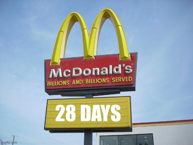28 days until Trump is President again or the next Big Mac special arrives, one or the other | 28 DAYS | image tagged in mcdonald's sign,mike lindell,mcdonald's,mcdonalds,28 days,fast food | made w/ Imgflip meme maker