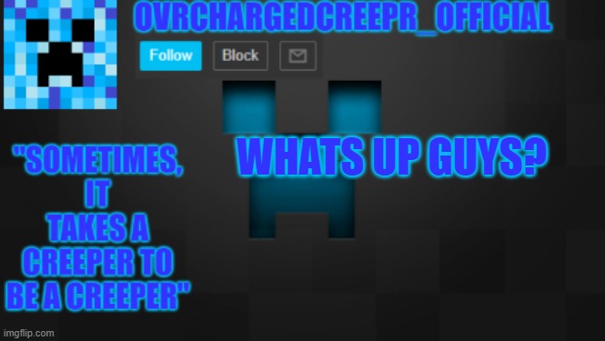 OvrChargedCreepr | WHATS UP GUYS? | image tagged in ovrchargedcreepr | made w/ Imgflip meme maker