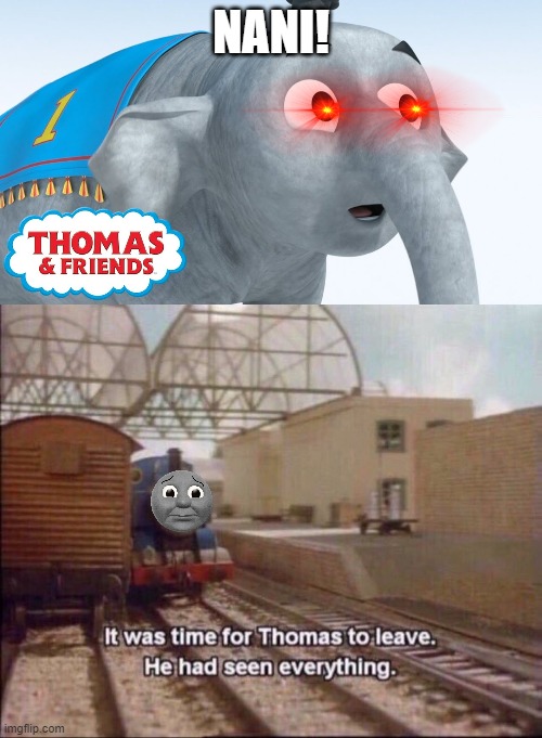 Thomas left worriedly away to warn his friends. | NANI! | image tagged in it was time for thomas to leave | made w/ Imgflip meme maker