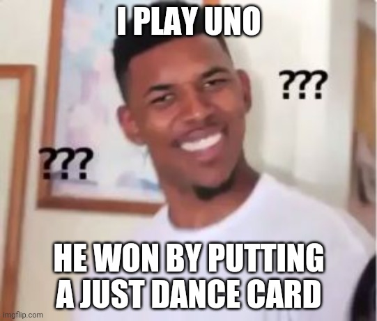Nick Young | I PLAY UNO; HE WON BY PUTTING A JUST DANCE CARD | image tagged in nick young | made w/ Imgflip meme maker