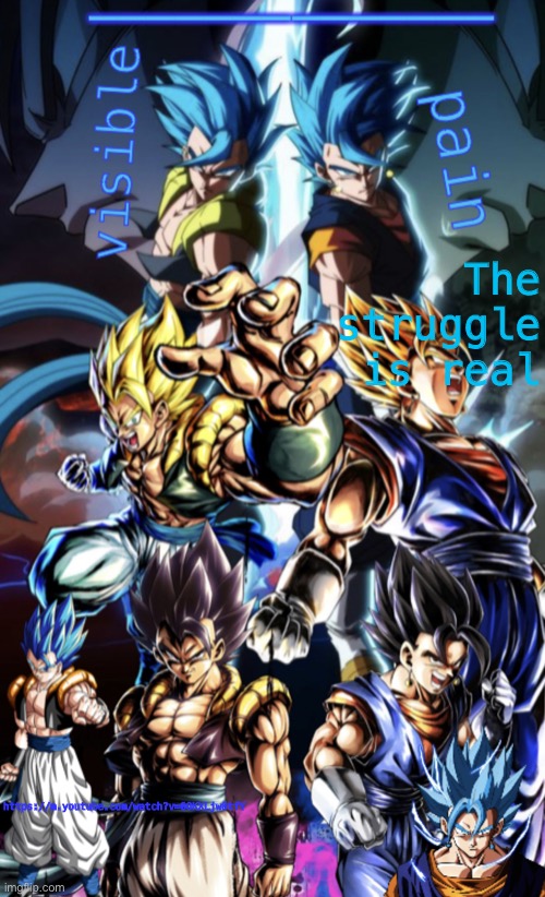 Gogeta/Vegito template | The struggle is real; https://m.youtube.com/watch?v=0OKXLjw8tfY | image tagged in gogeta/vegito template | made w/ Imgflip meme maker