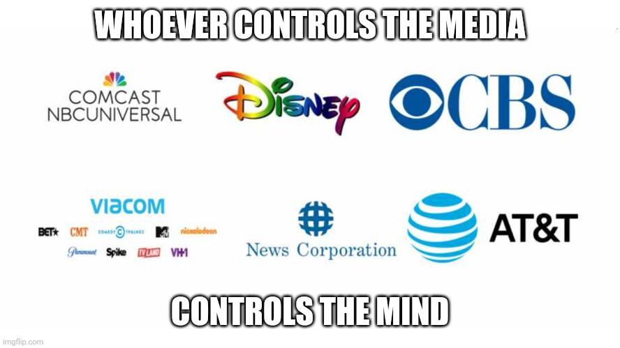Media | WHOEVER CONTROLS THE MEDIA; CONTROLS THE MIND | image tagged in media | made w/ Imgflip meme maker