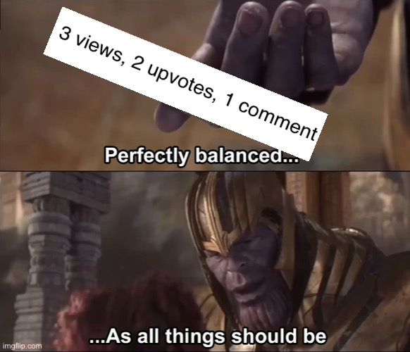 Thanos perfectly balanced as all things should be | image tagged in thanos perfectly balanced as all things should be | made w/ Imgflip meme maker