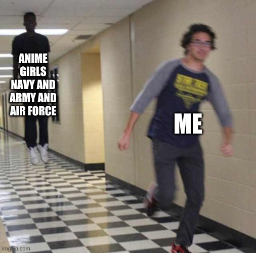 floating boy chasing running boy | ANIME GIRLS NAVY AND ARMY AND AIR FORCE ME | image tagged in floating boy chasing running boy | made w/ Imgflip meme maker