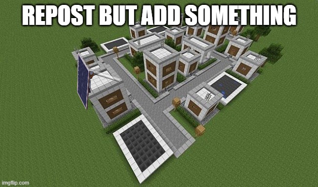 REPOST BUT ADD SOMETHING | made w/ Imgflip meme maker