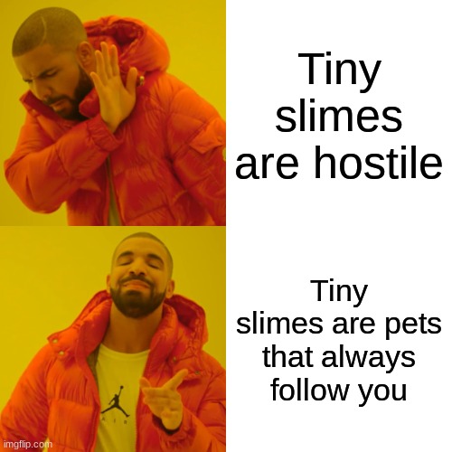 slimes | Tiny slimes are hostile; Tiny slimes are pets that always follow you | image tagged in memes,drake hotline bling,minecraft,gaming,slime | made w/ Imgflip meme maker