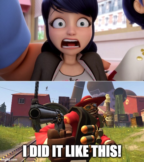 Surprised now? (30,000 points special) | I DID IT LIKE THIS! | image tagged in marinette,miraculous ladybug,tf2,tf2 demoman,heavy is dead,team fortress 2 | made w/ Imgflip meme maker